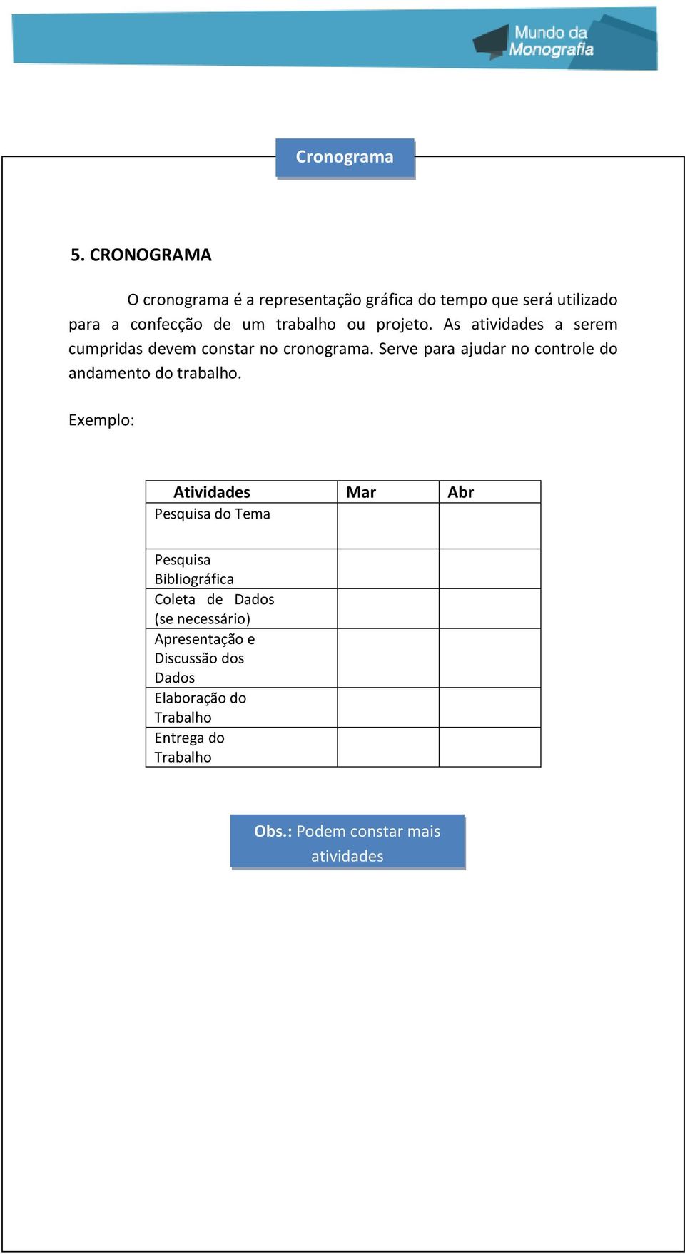 projeto. As atividades a serem cumpridas devem constar no cronograma.