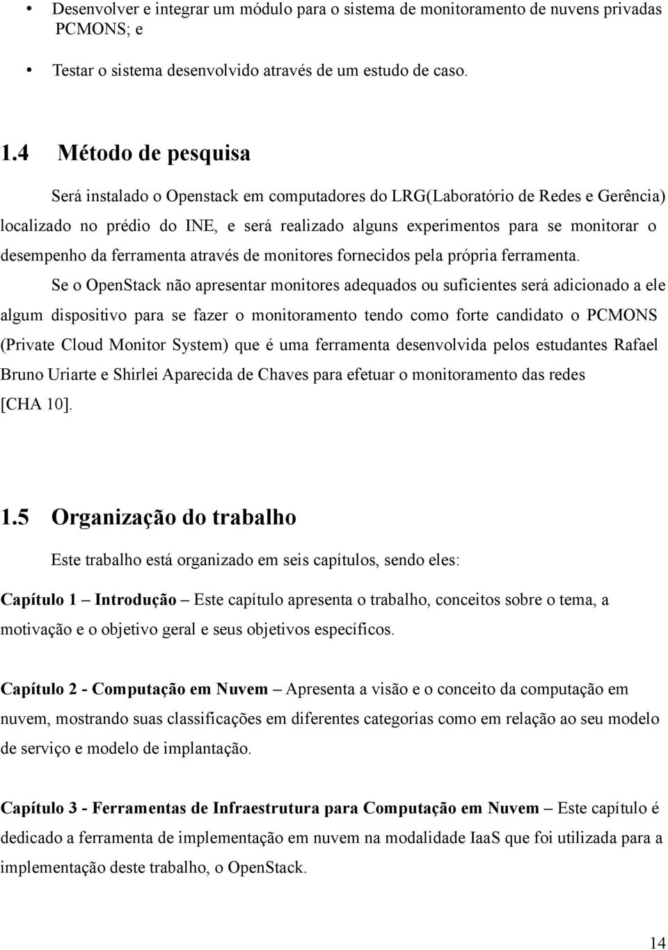 desempenho da ferramenta através de monitores fornecidos pela própria ferramenta.