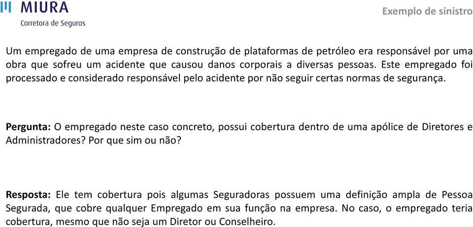 Pergunta: O empregado neste caso concreto, possui cobertura dentro de uma apólice de Diretores e Administradores? Por que sim ou não?