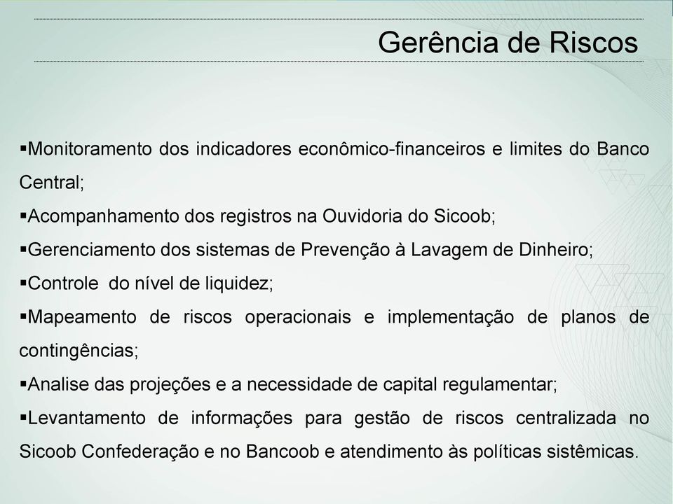 riscos operacionais e implementação de planos de contingências; Analise das projeções e a necessidade de capital regulamentar;