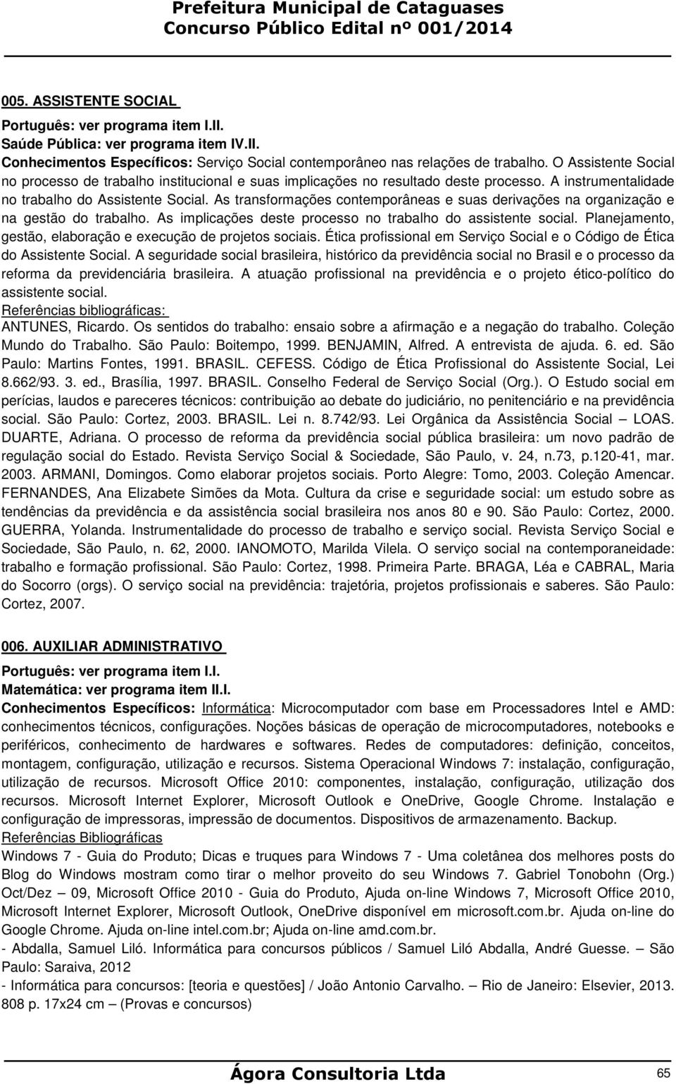 As transformações contemporâneas e suas derivações na organização e na gestão do trabalho. As implicações deste processo no trabalho do assistente social.