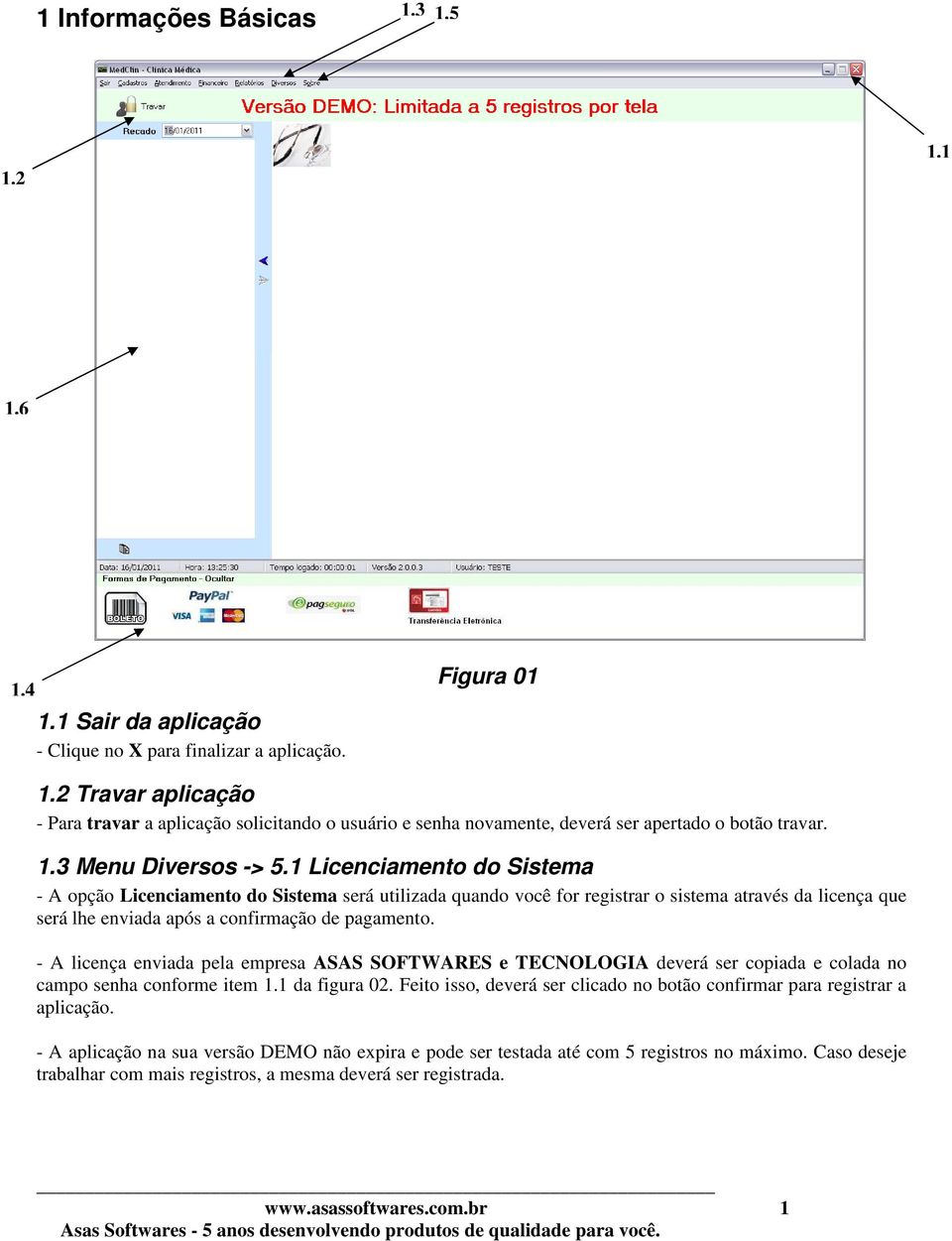 1 Licenciamento do Sistema - A opção Licenciamento do Sistema será utilizada quando você for registrar o sistema através da licença que será lhe enviada após a confirmação de pagamento.