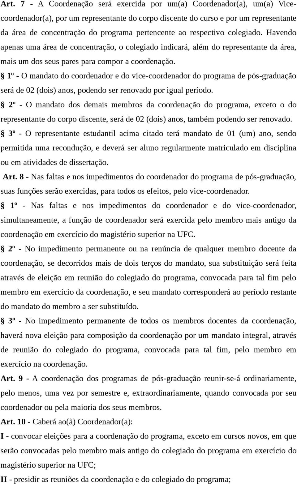 1º - O mandato do coordenador e do vice-coordenador do programa de pós-graduação será de 02 (dois) anos, podendo ser renovado por igual período.