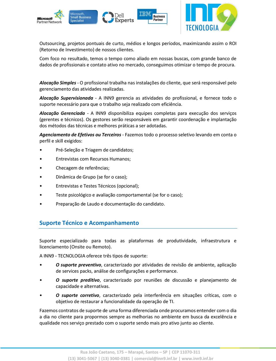 Alocação Simples - O profissional trabalha nas instalações do cliente, que será responsável pelo gerenciamento das atividades realizadas.