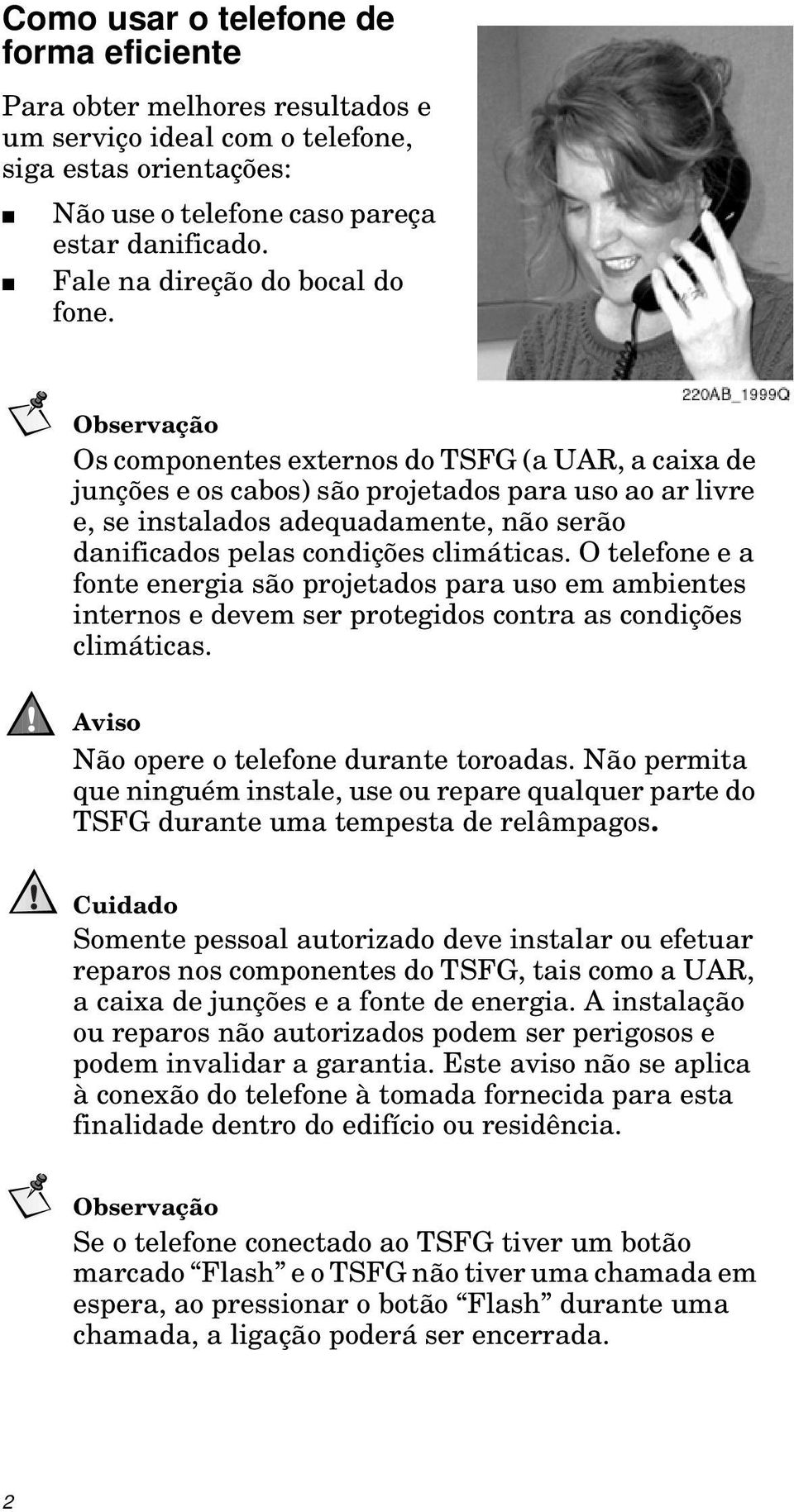 Observação Os componentes externos do TSFG (a UAR, a caixa de junções e os cabos) são projetados para uso ao ar livre e, se instalados adequadamente, não serão danificados pelas condições climáticas.