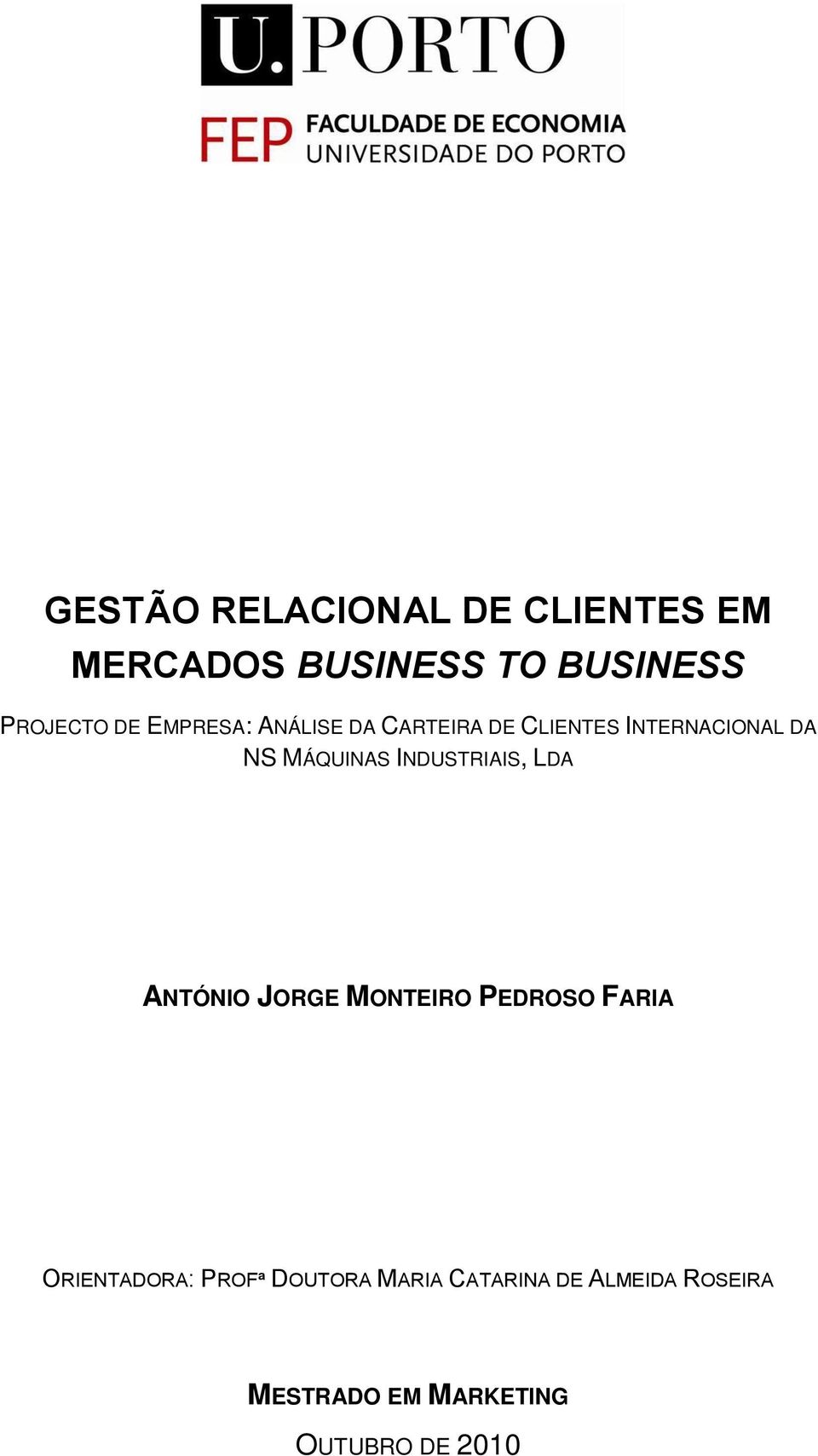 INDUSTRIAIS, LDA ANTÓNIO JORGE MONTEIRO PEDROSO FARIA ORIENTADORA: PROFª