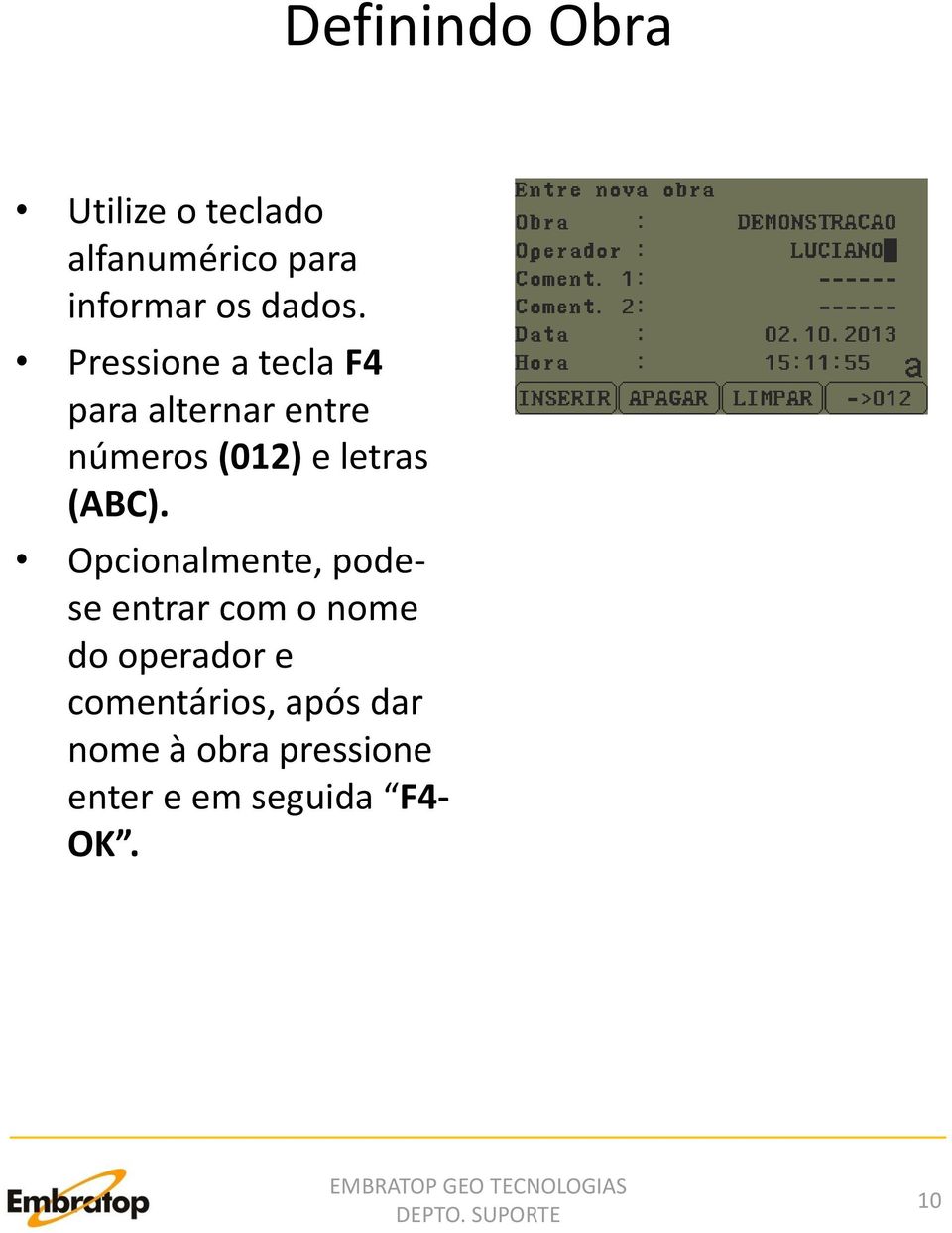 Pressione a tecla F4 para alternar entre números (012) e letras