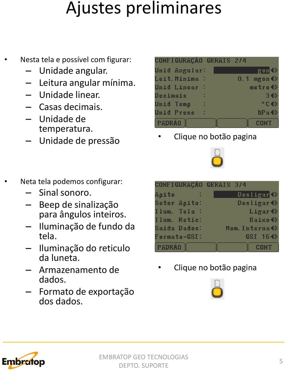 Unidade de pressão Clique no botão pagina Neta tela podemos configurar: Sinal sonoro.