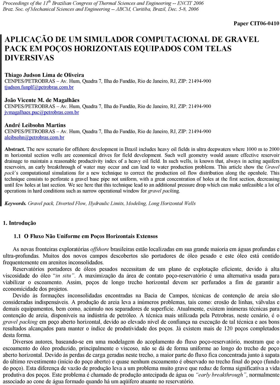 Hum, Quadra 7, Ilha do Fundão, Rio de Janeiro, RJ, ZIP: 21494-900 tjudson.funplf@petrobras.com.br João Vicente M. de Magalhães CENPES/PETROBRAS Av.