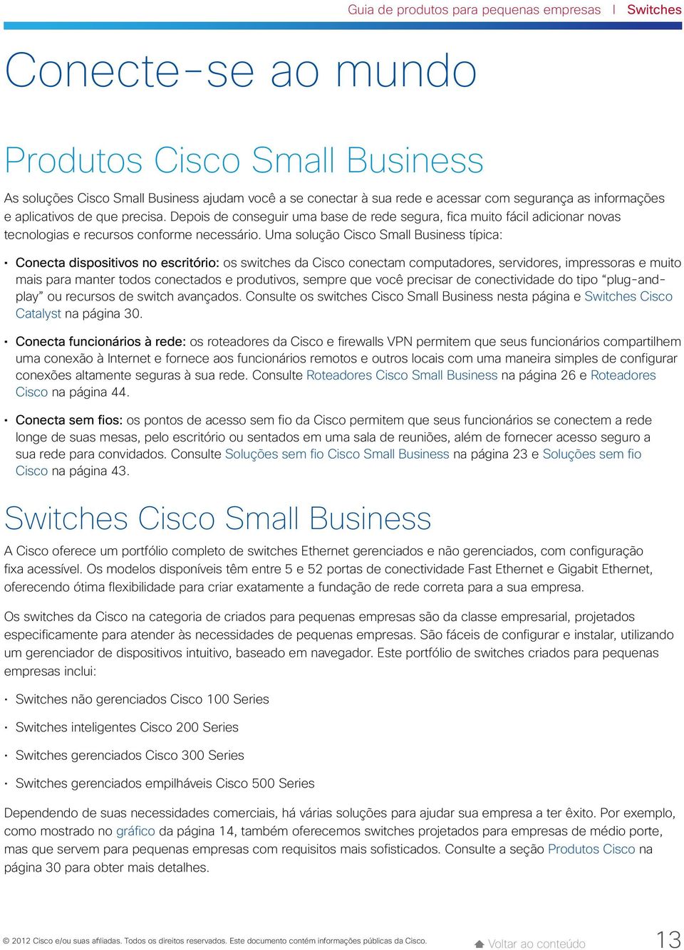 Uma solução Cisco Small Business típica: Conecta dispositivos no escritório: os switches da Cisco conectam computadores, servidores, impressoras e muito mais para manter todos conectados e