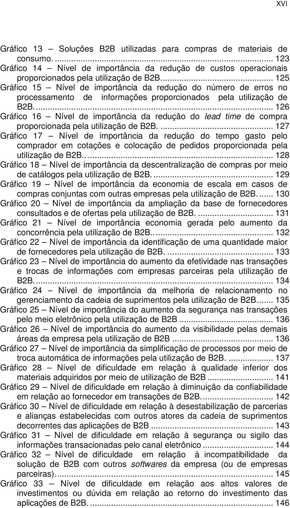 .. 126 Gráfico 16 Nível de importância da redução do lead time de compra proporcionada pela utilização de B2B.