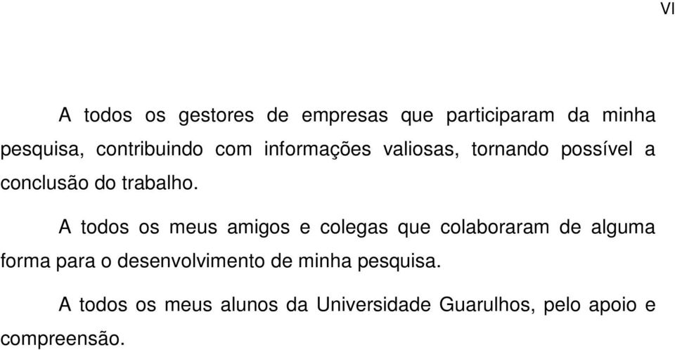 A todos os meus amigos e colegas que colaboraram de alguma forma para o