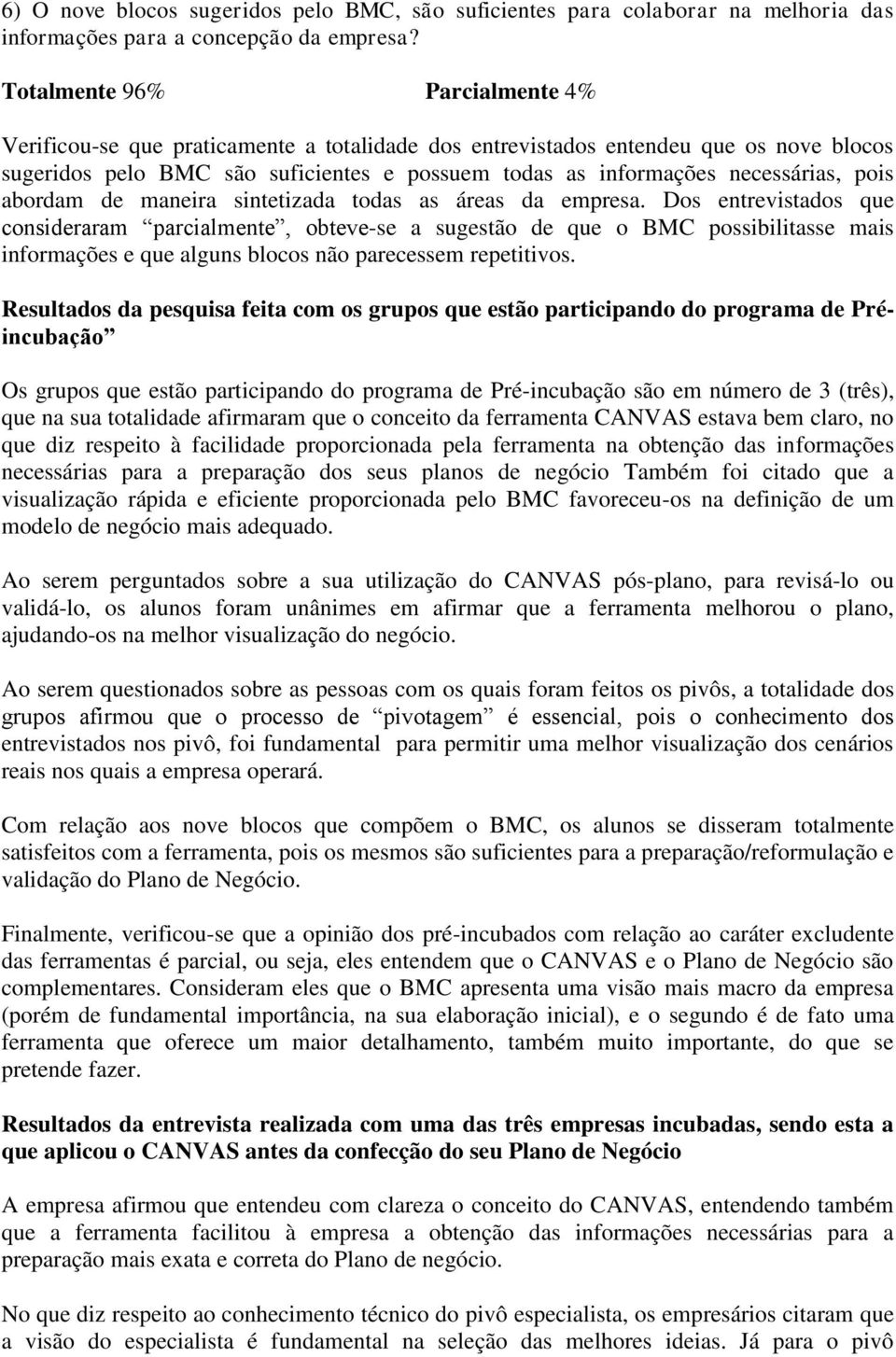 pois abordam de maneira sintetizada todas as áreas da empresa.