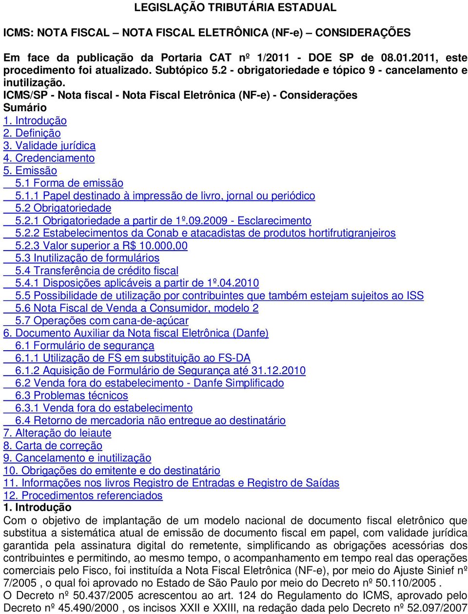 Validade jurídica 4. Credenciamento 5. Emissão 5.1 Forma de emissão 5.1.1 Papel destinado à impressão de livro, jornal ou periódico 5.2 Obrigatoriedade 5.2.1 Obrigatoriedade a partir de 1º.09.