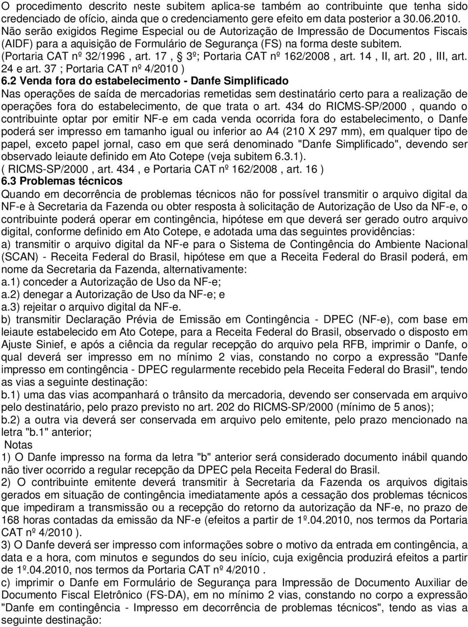 17, 3º; Portaria CAT nº 162/2008, art. 14, II, art. 20, III, art. 24 e art. 37 ; Portaria CAT nº 4/2010 ) 6.