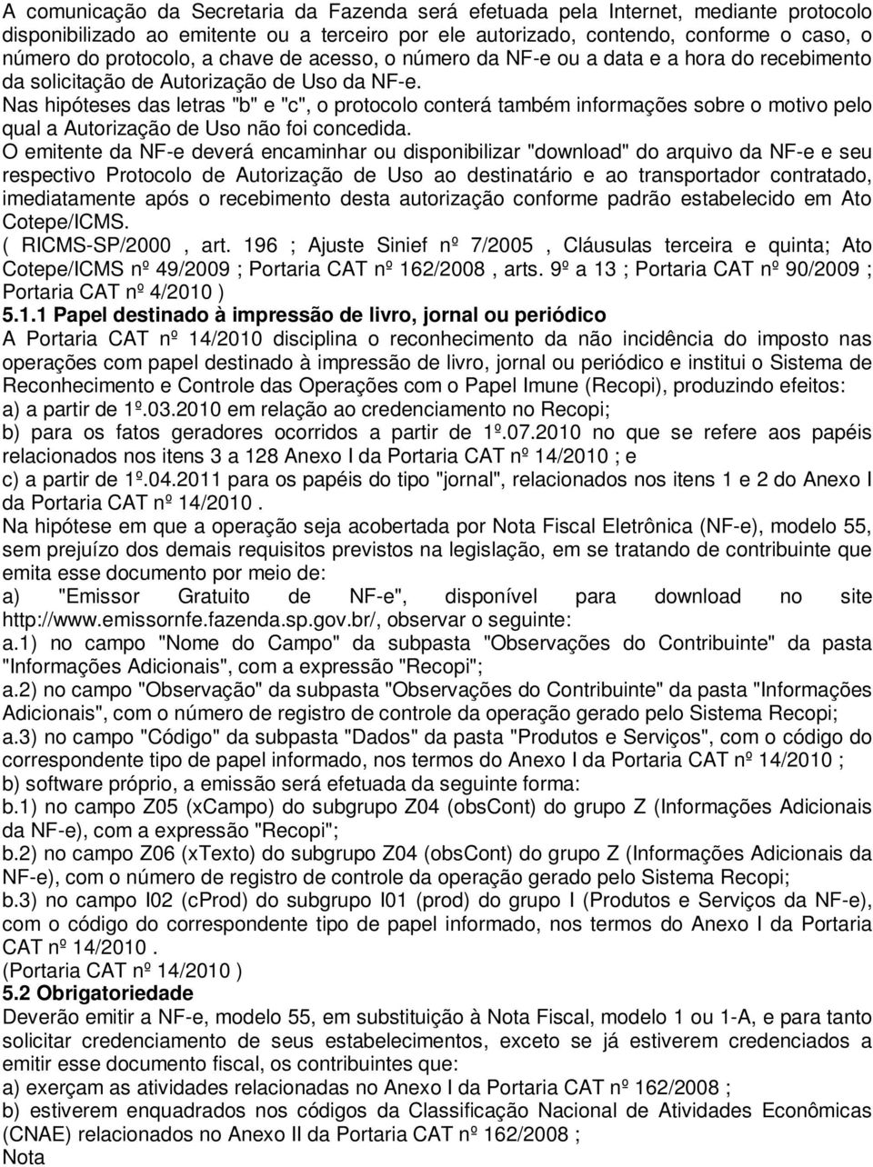 Nas hipóteses das letras "b" e "c", o protocolo conterá também informações sobre o motivo pelo qual a Autorização de Uso não foi concedida.