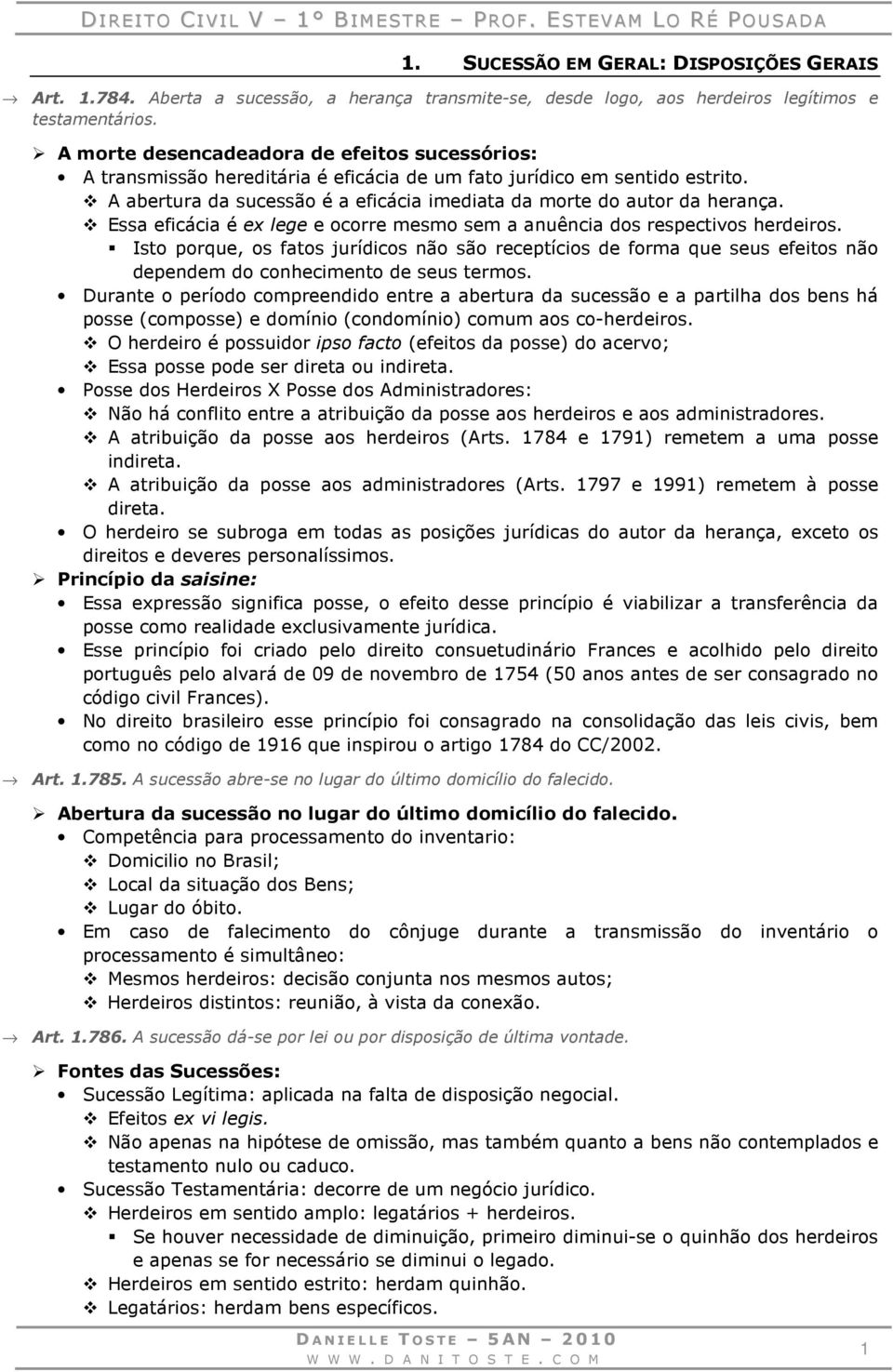 Essa eficácia é ex lege e ocorre mesmo sem a anuência dos respectivos herdeiros.