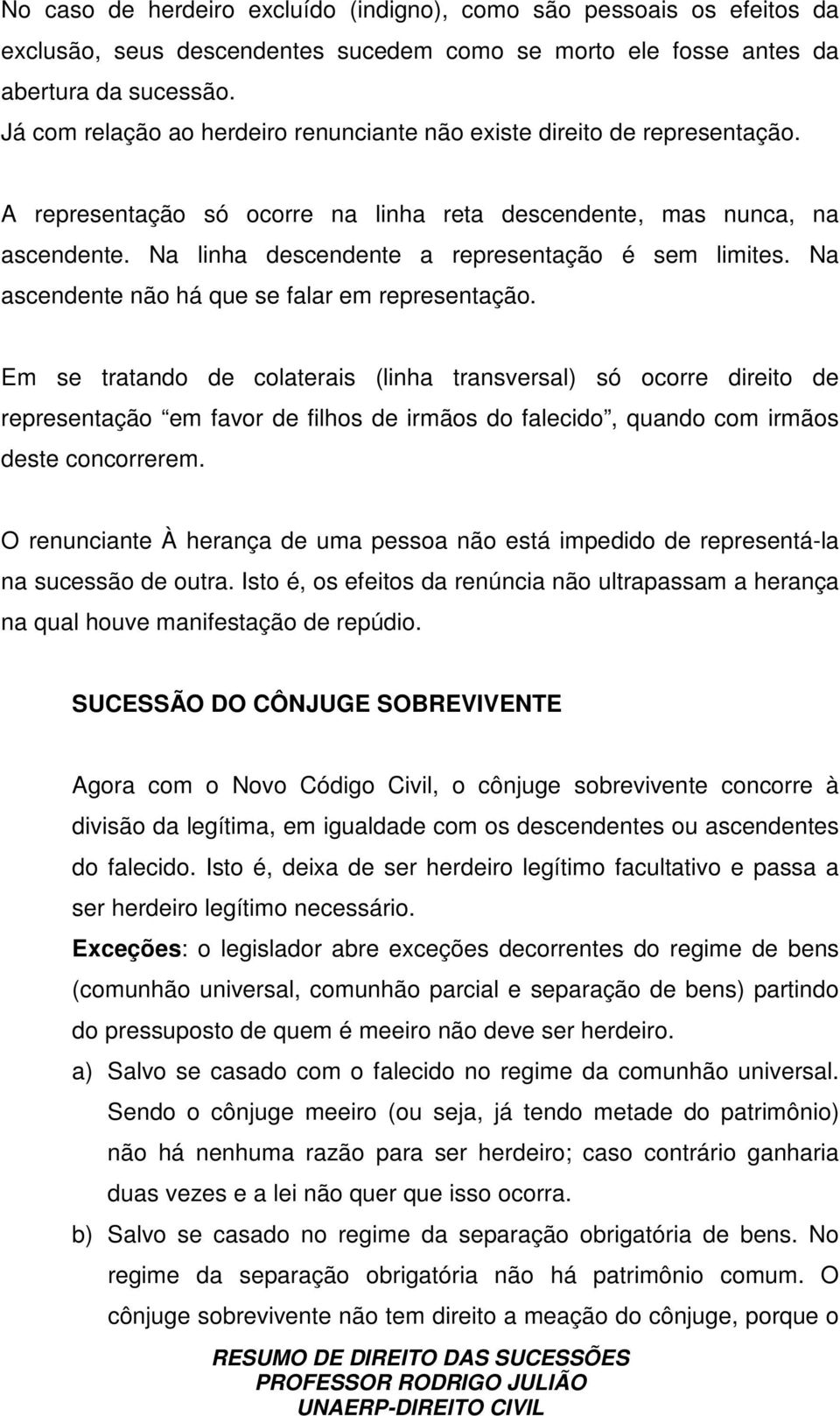 Na linha descendente a representação é sem limites. Na ascendente não há que se falar em representação.