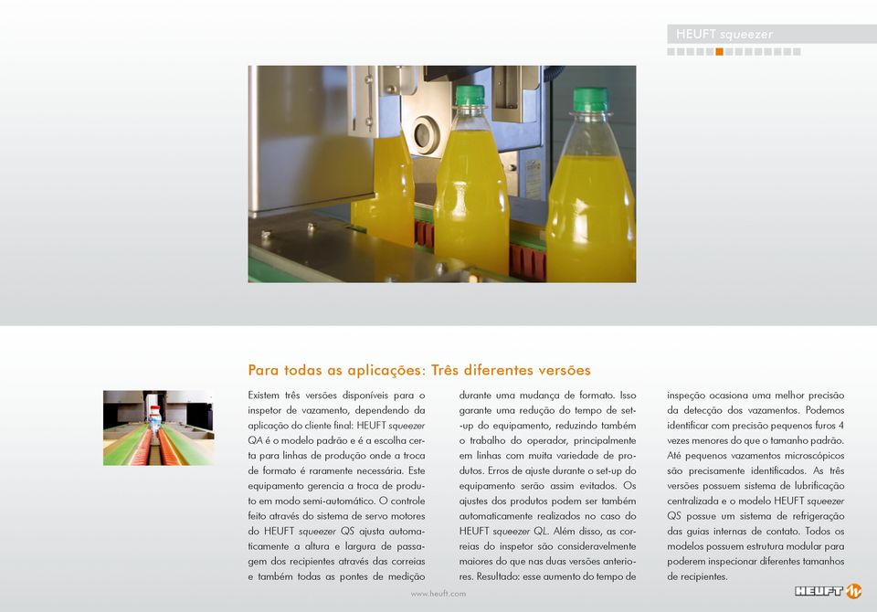 O controle feito através do sistema de servo motores do HEUFT squeezer QS ajusta automaticamente a altura e largura de passagem dos recipientes através das correias e também todas as pontes de