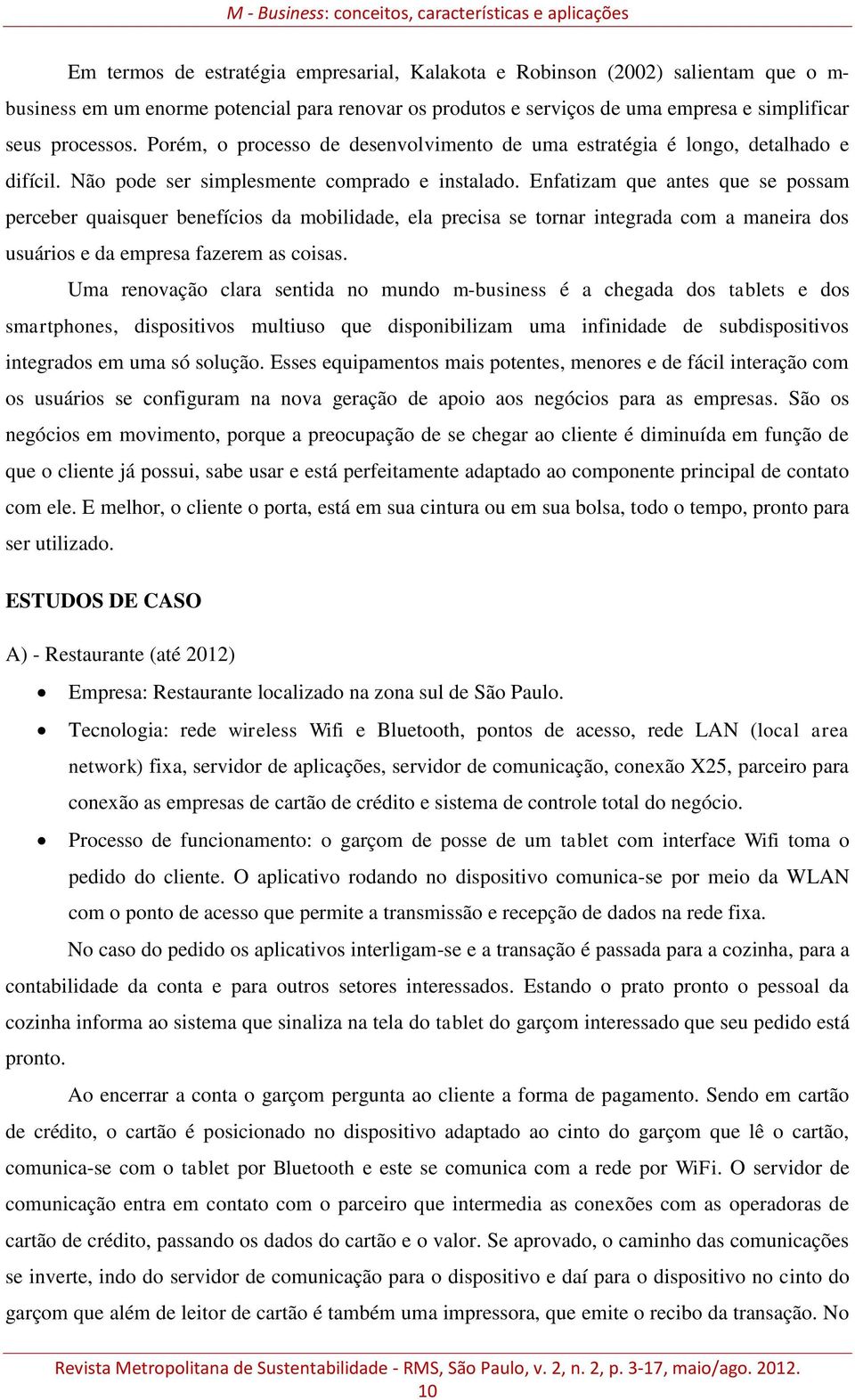 Enfatizam que antes que se possam perceber quaisquer benefícios da mobilidade, ela precisa se tornar integrada com a maneira dos usuários e da empresa fazerem as coisas.