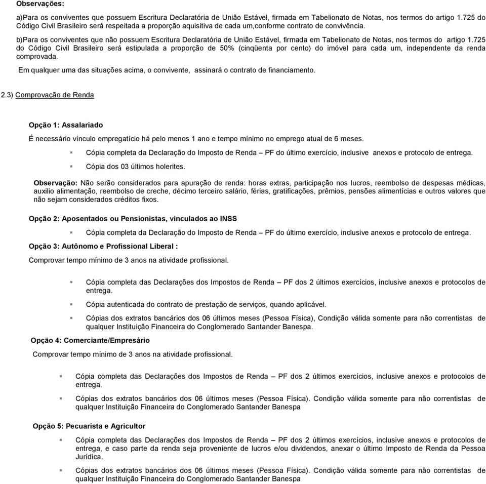 b)para os conviventes que não possuem Escritura Declaratória de União Estável, firmada em Tabelionato de Notas, nos termos do artigo 1.