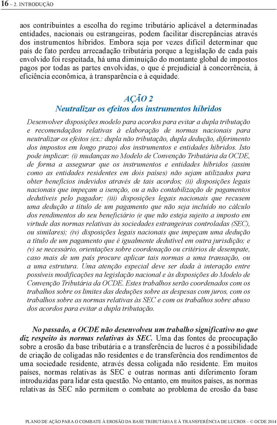 pagos por todas as partes envolvidas, o que é prejudicial à concorrência, à eficiência econômica, à transparência e à equidade.