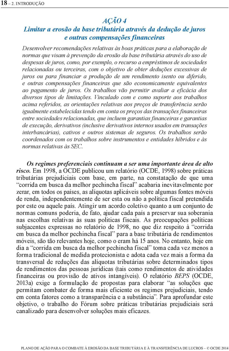 obter deduções excessivas de juros ou para financiar a produção de um rendimento isento ou diferido, e outras compensações financeiras que são economicamente equivalentes ao pagamento de juros.