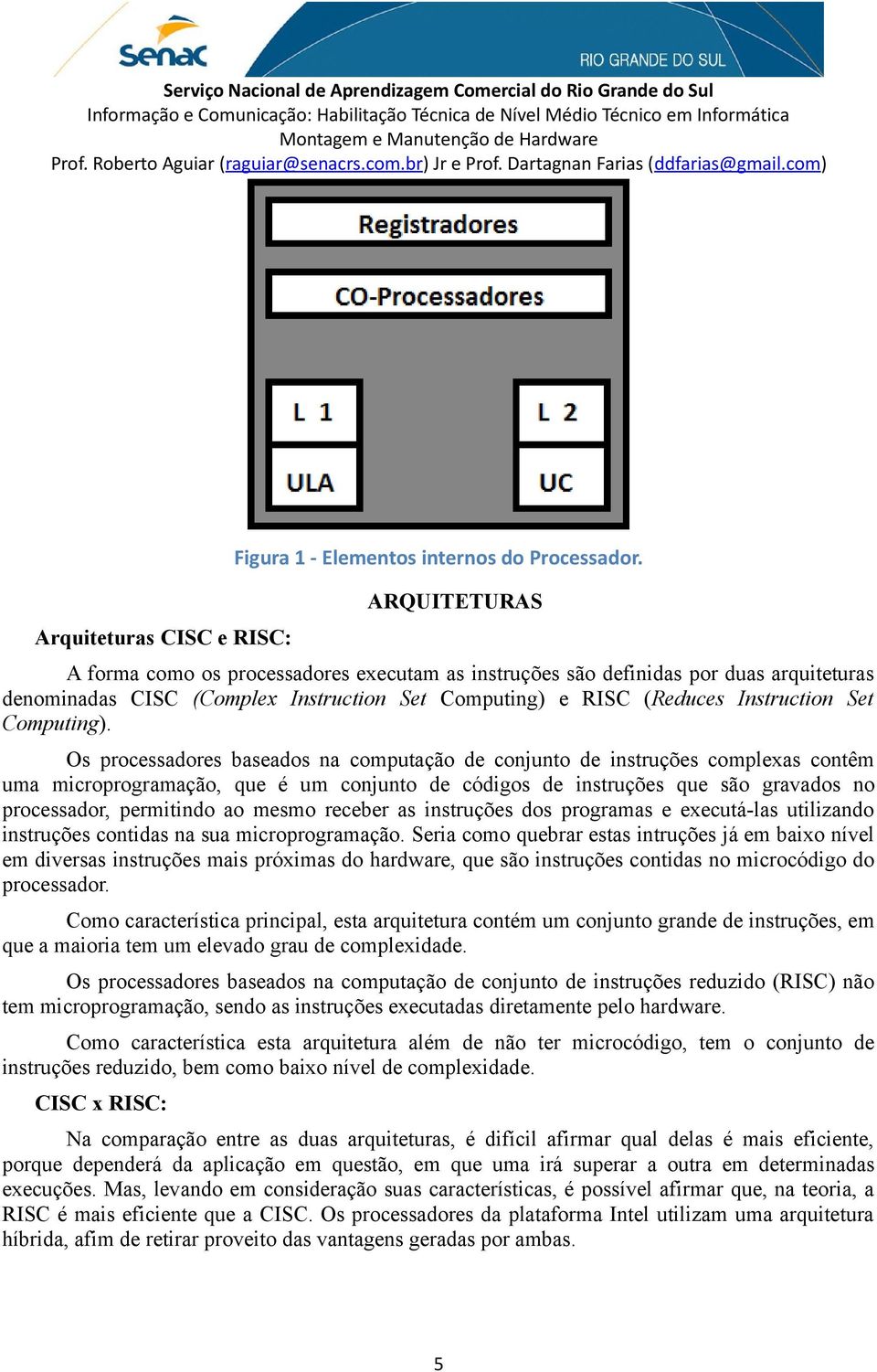 Os processadores baseados na computação de conjunto de instruções complexas contêm uma microprogramação, que é um conjunto de códigos de instruções que são gravados no processador, permitindo ao