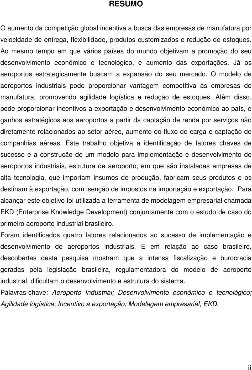 Já os aeroportos estrategicamente buscam a expansão do seu mercado.