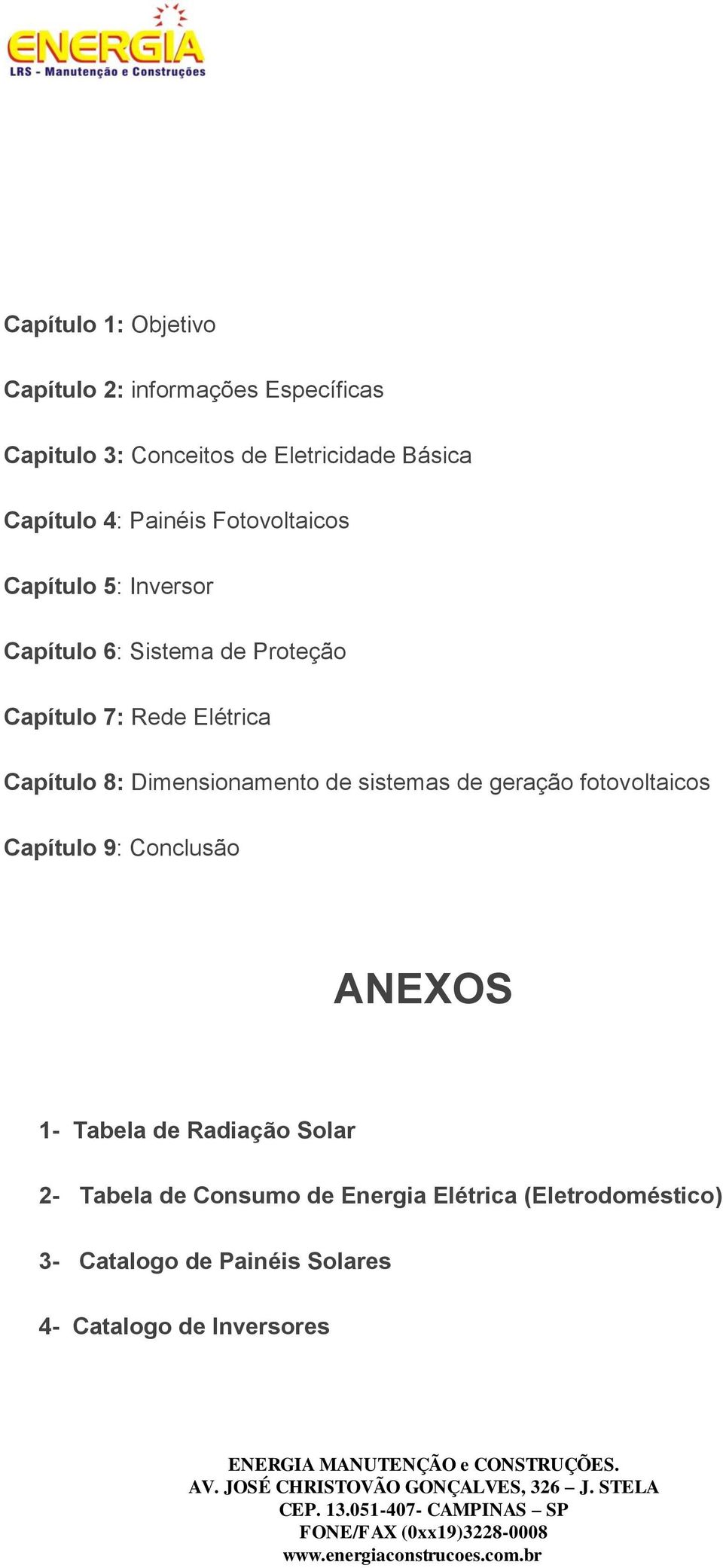 8: Dimensionamento de sistemas de geração fotovoltaicos Capítulo 9: Conclusão ANEXOS 1- Tabela de Radiação Solar