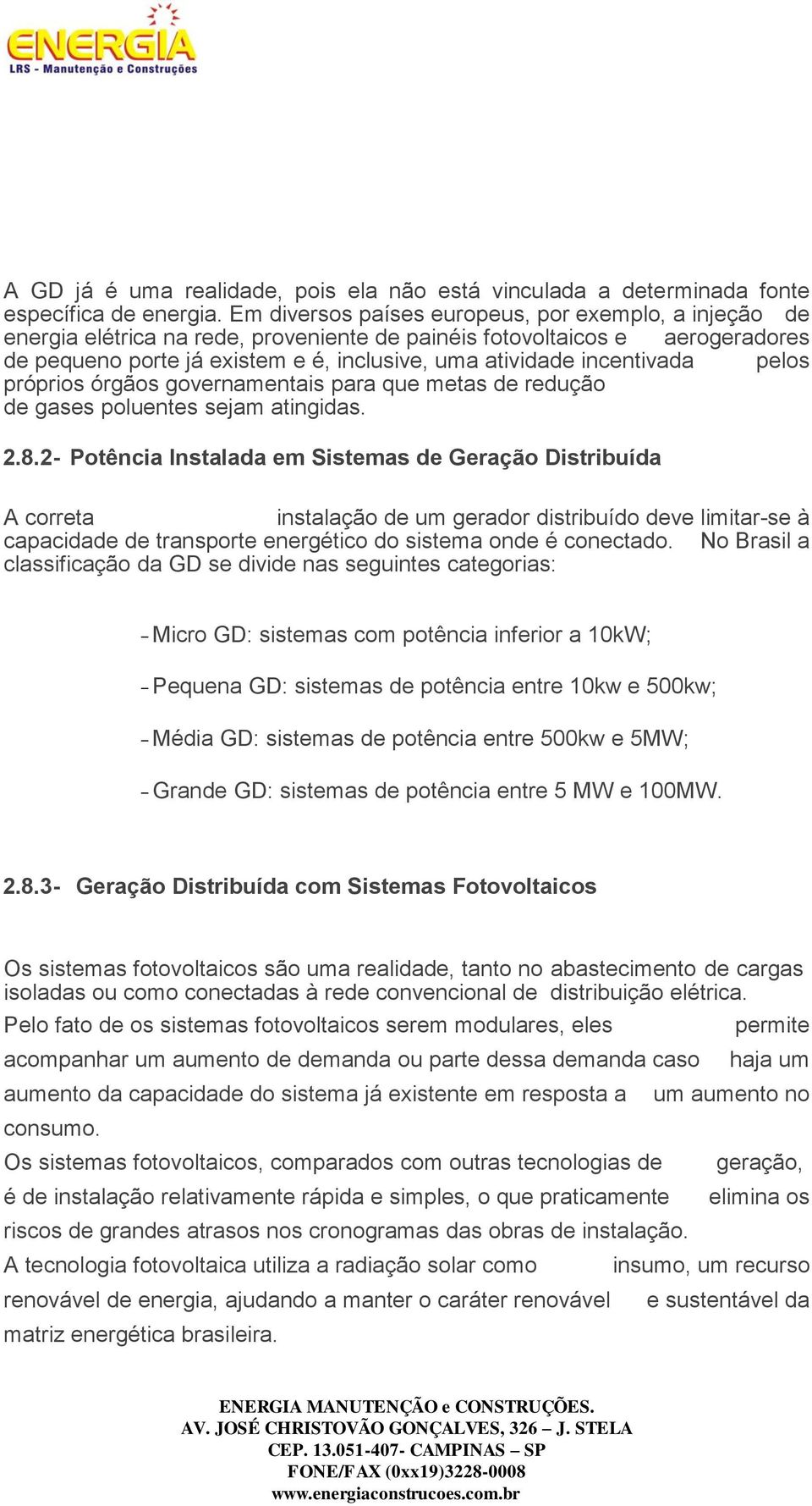 incentivada pelos próprios órgãos governamentais para que metas de redução de gases poluentes sejam atingidas. 2.8.