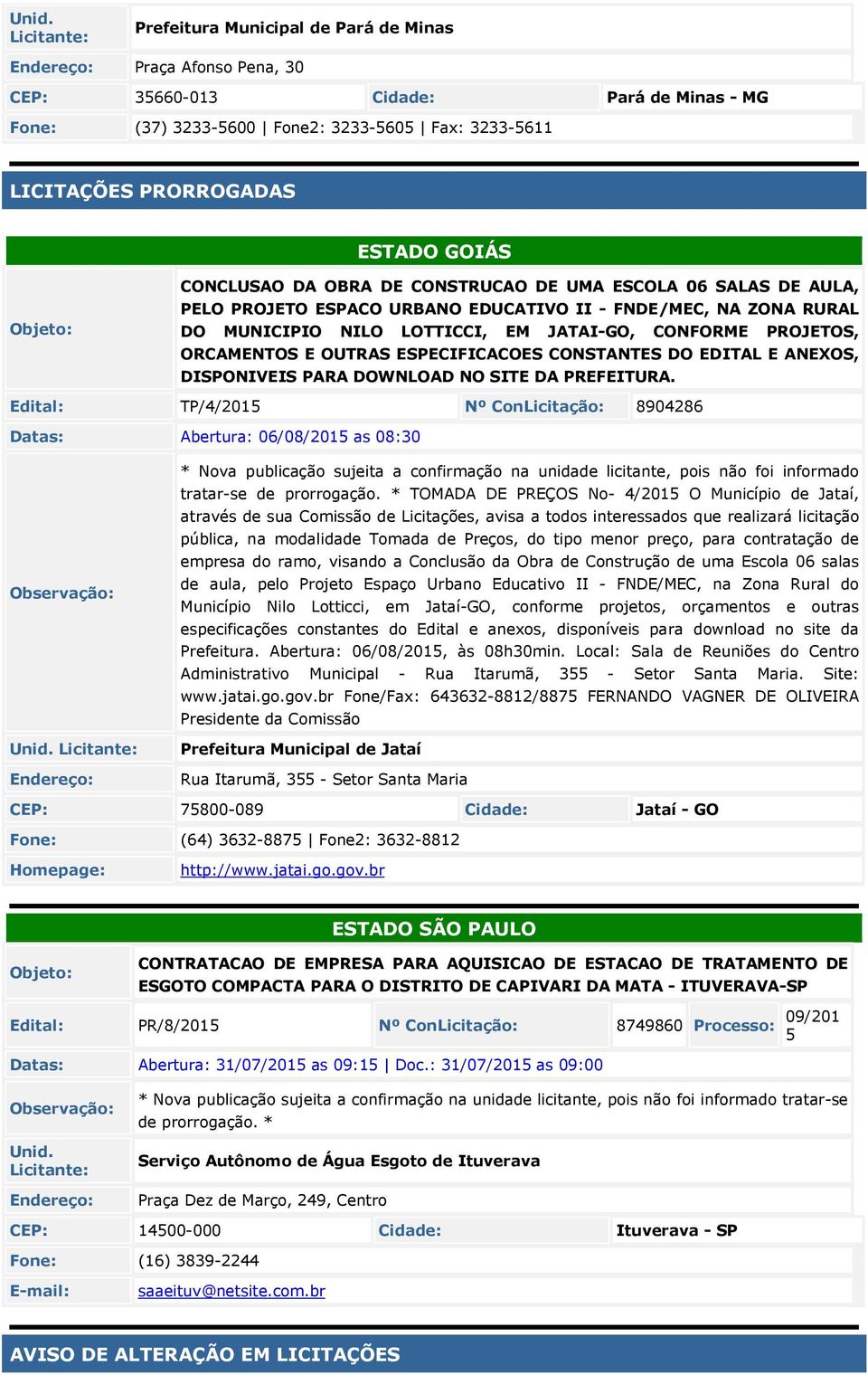 ORCAMENTOS E OUTRAS ESPECIFICACOES CONSTANTES DO EDITAL E ANEXOS, DISPONIVEIS PARA DOWNLOAD NO SITE DA PREFEITURA.