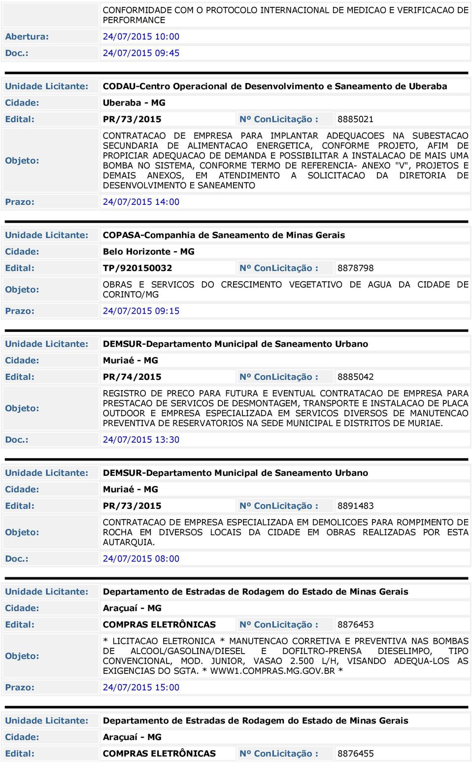 PR/73/2015 Nº ConLicitação : 8885021 CONTRATACAO DE EMPRESA PARA IMPLANTAR ADEQUACOES NA SUBESTACAO SECUNDARIA DE ALIMENTACAO ENERGETICA, CONFORME PROJETO, AFIM DE PROPICIAR ADEQUACAO DE DEMANDA E