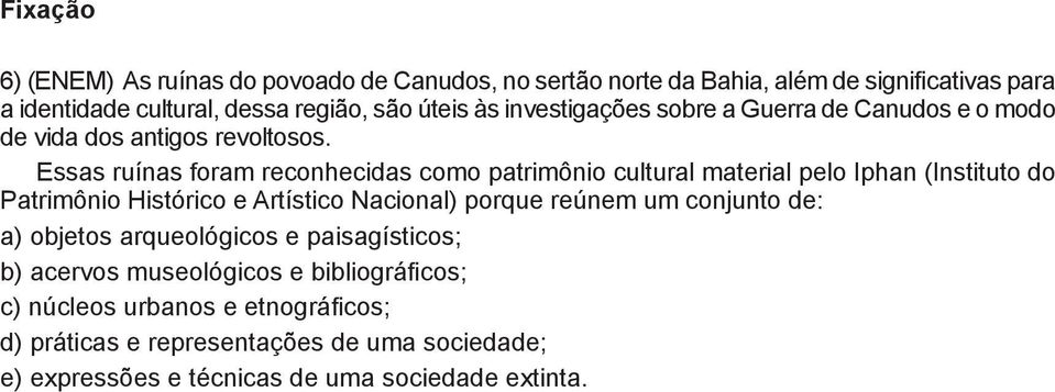 Essas ruínas foram reconhecidas como patrimônio cultural material pelo Iphan (Instituto do Patrimônio Histórico e Artístico Nacional) porque reúnem um