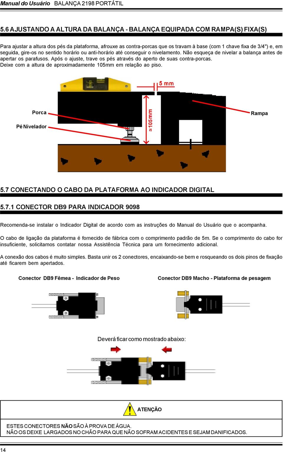 seguida, gire-os no sentido horário ou anti-horário até conseguir o nivelamento. Não esqueça de nivelar a balança antes de apertar os parafusos.