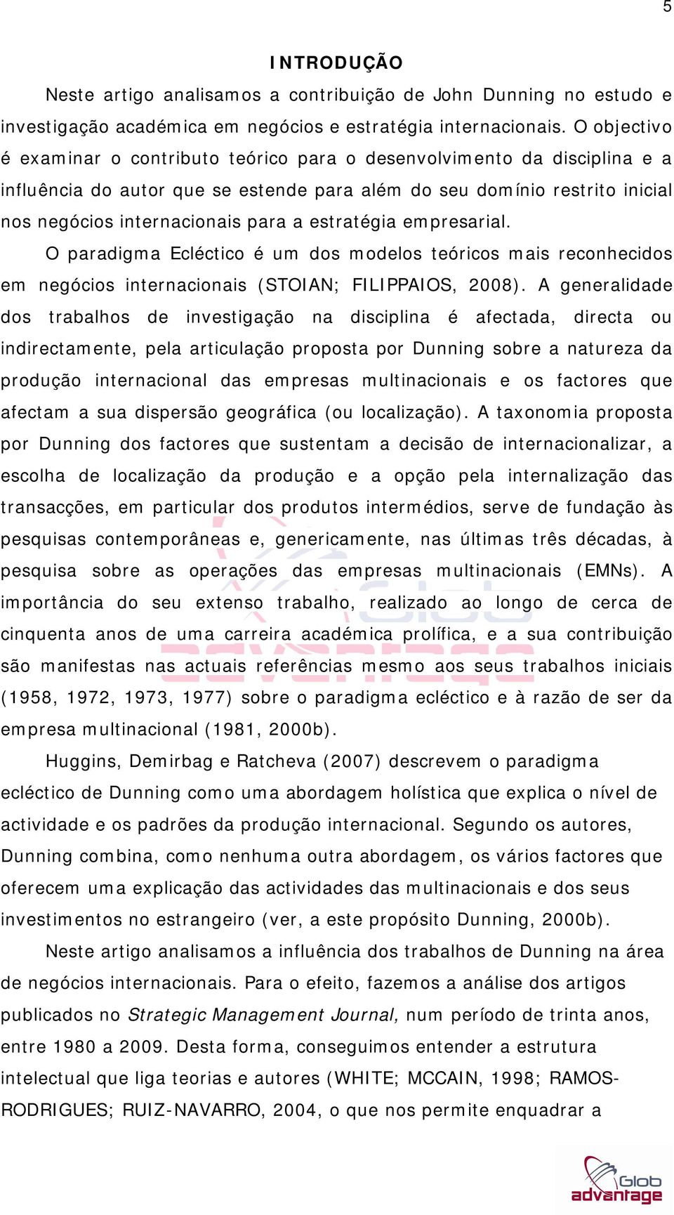 estratégia empresarial. O paradigma Ecléctico é um dos modelos teóricos mais reconhecidos em negócios internacionais (STOIAN; FILIPPAIOS, 2008).