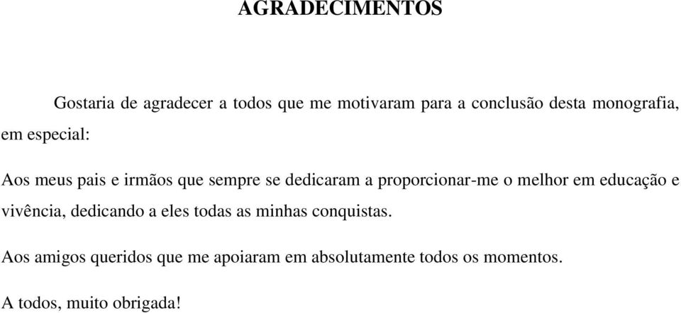 proporcionar-me o melhor em educação e vivência, dedicando a eles todas as minhas