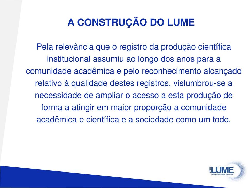 à qualidade destes registros, vislumbrou-se a necessidade de ampliar o acesso a esta produção