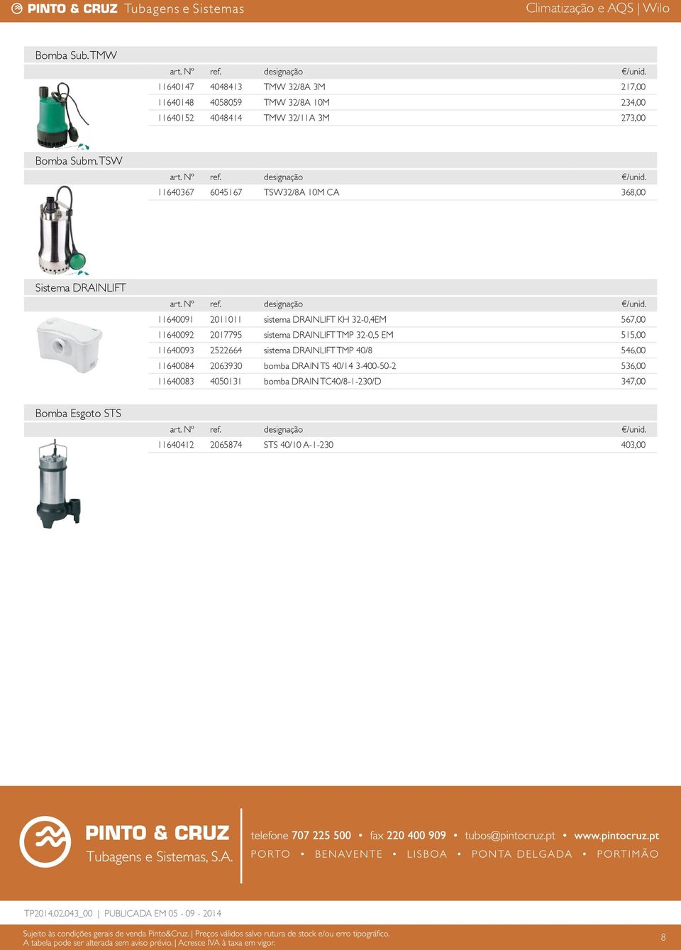 DRAINLIFT TMP 32-0,5 EM 515,00 11640093 2522664 sistema DRAINLIFT TMP 40/8 546,00 11640084 2063930 bomba DRAIN TS 40/14 3-400-50-2 536,00