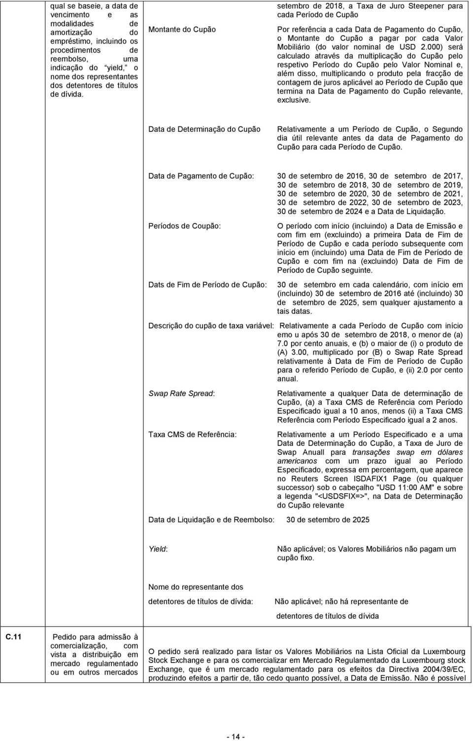 Montante do Cupão setembro de 2018, a Taxa de Juro Steepener para cada Período de Cupão Por referência a cada Data de Pagamento do Cupão, o Montante do Cupão a pagar por cada Valor Mobiliário (do