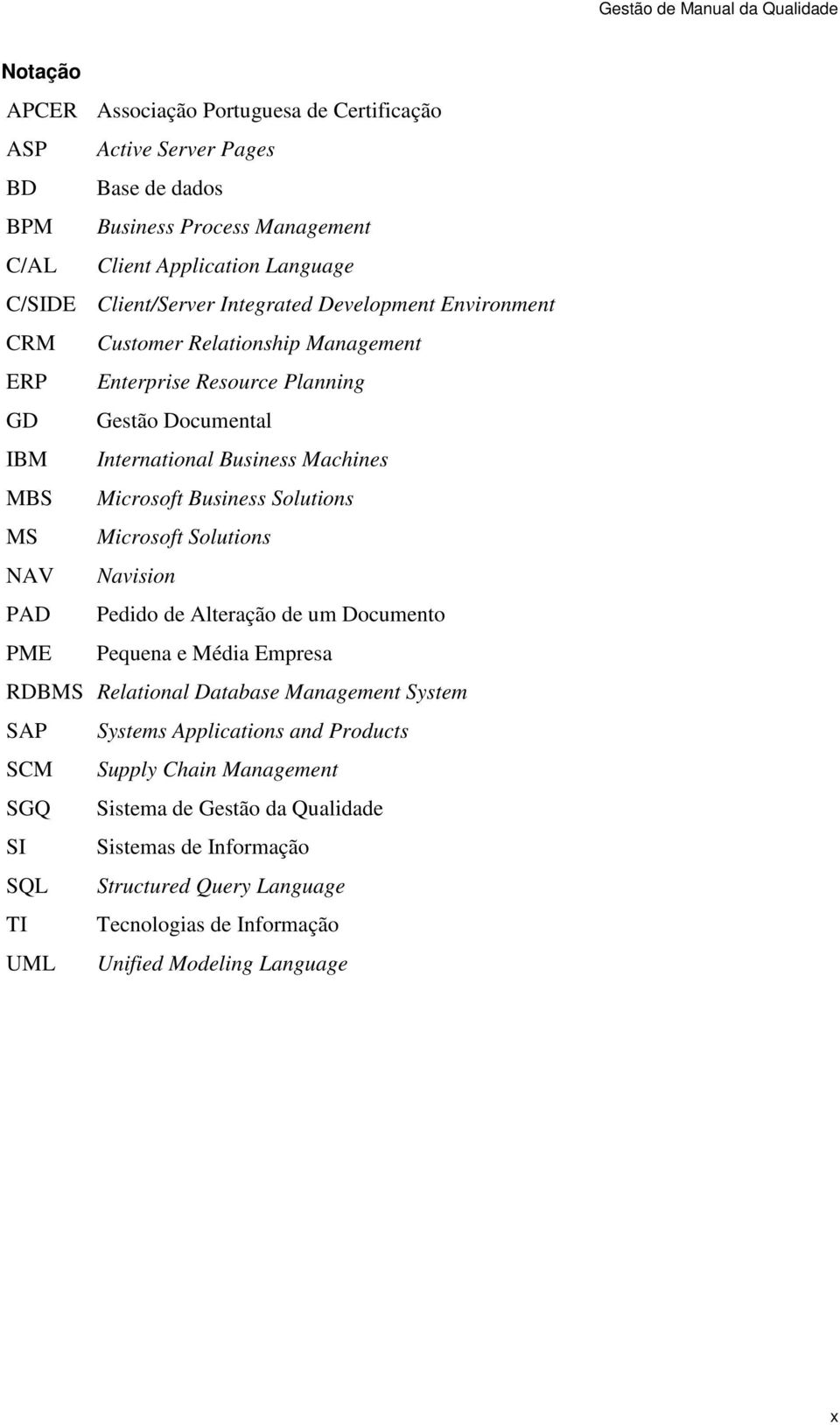 Solutions MS Microsoft Solutions NAV Navision PAD Pedido de Alteração de um Documento PME Pequena e Média Empresa RDBMS Relational Database Management System SAP Systems Applications