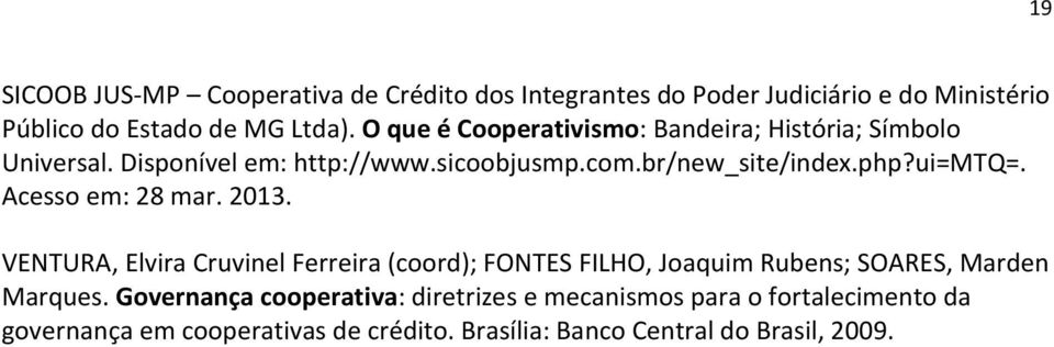 ui=mtq=. Acesso em: 28 mar. 2013. VENTURA, Elvira Cruvinel Ferreira (coord); FONTES FILHO, Joaquim Rubens; SOARES, Marden Marques.