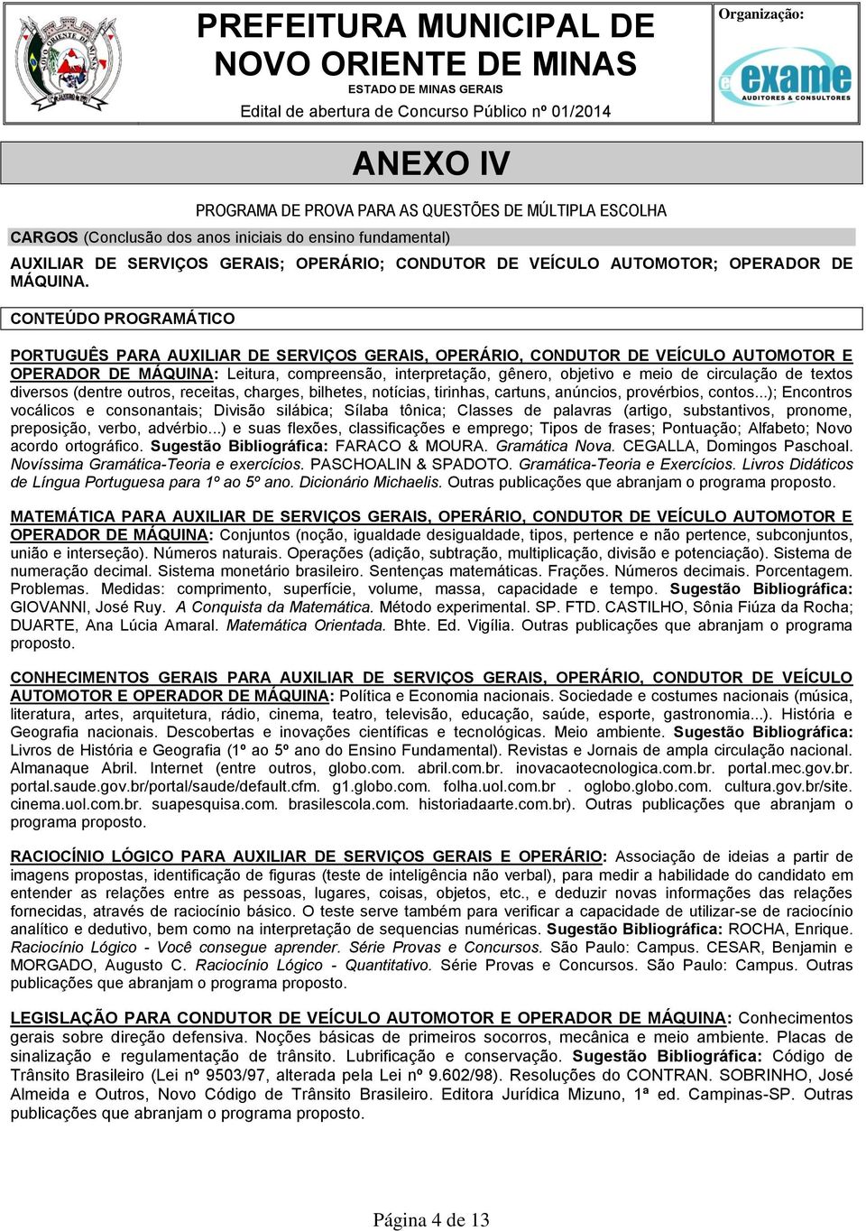 CONTEÚDO PROGRAMÁTICO PORTUGUÊS PARA AUXILIAR DE SERVIÇOS GERAIS, OPERÁRIO, CONDUTOR DE VEÍCULO AUTOMOTOR E OPERADOR DE MÁQUINA: Leitura, compreensão, interpretação, gênero, objetivo e meio de