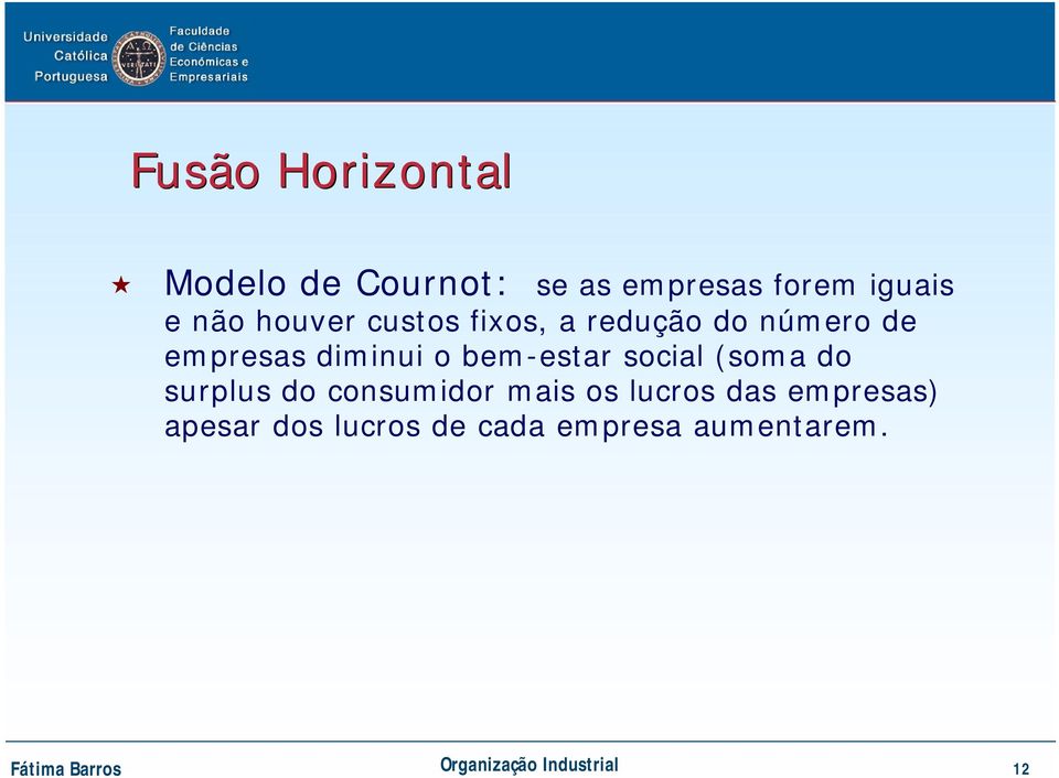 social (soma do surplus do consumidor mais os lucros das empresas) apesar