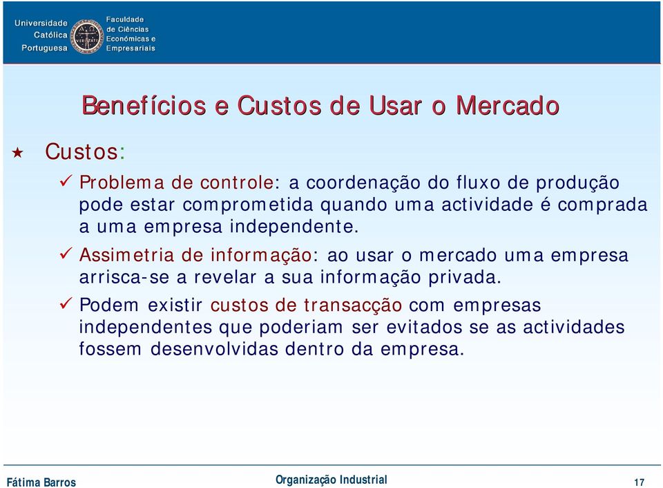 Assimetria de informação: ao usar o mercado uma empresa arrisca-se a revelar a sua informação privada.