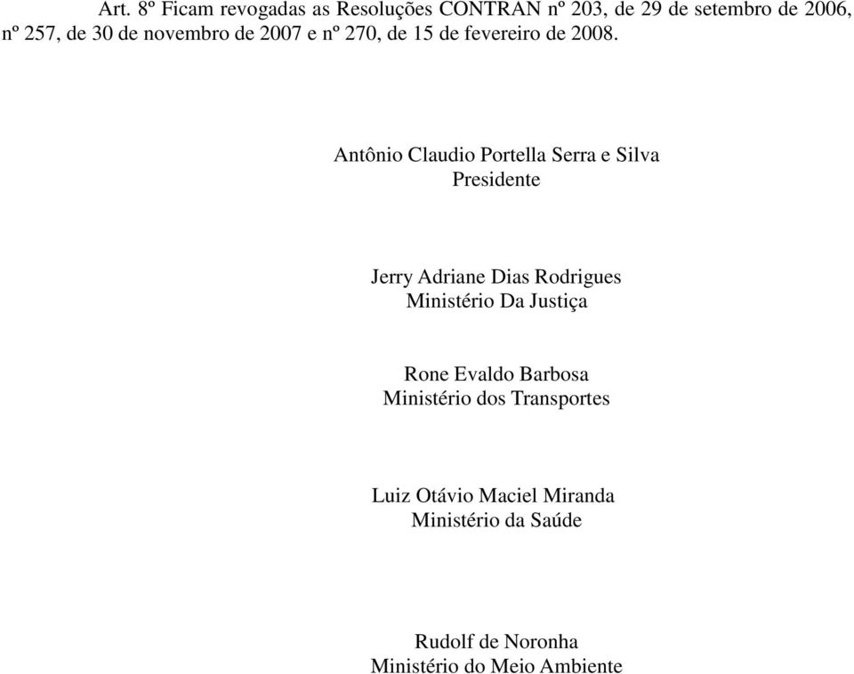 Antônio Claudio Portella Serra e Silva Presidente Jerry Adriane Dias Rodrigues Ministério Da