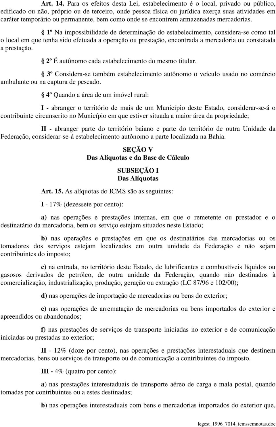 permanente, bem como onde se encontrem armazenadas mercadorias.