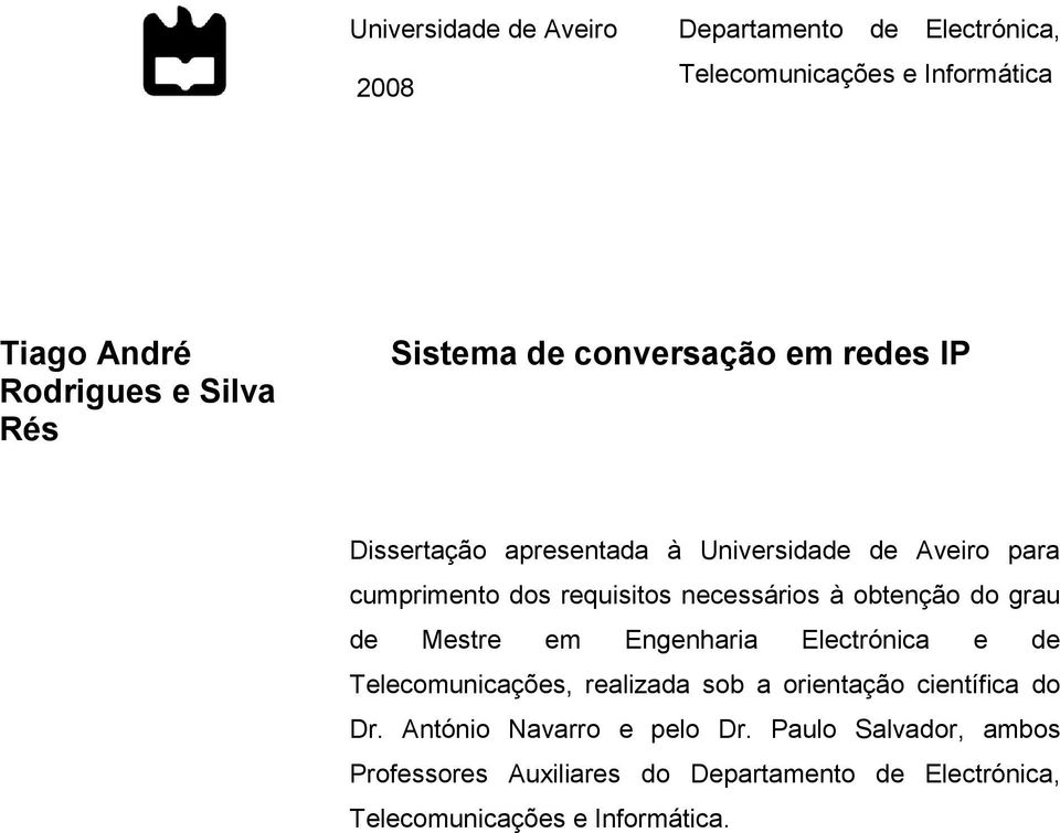 necessários à obtenção do grau de Mestre em Engenharia Electrónica e de Telecomunicações, realizada sob a orientação