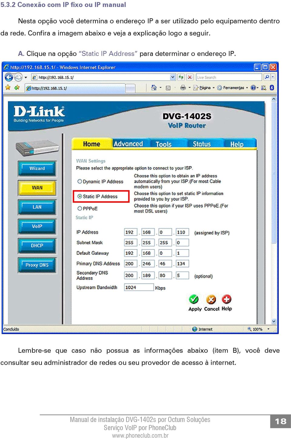 Clique na opção Static IP Address para determinar o endereço IP.