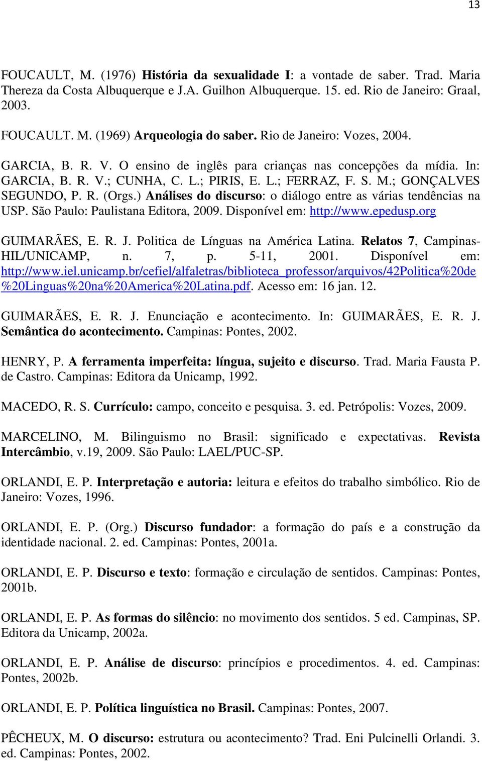 ) Análises do discurso: o diálogo entre as várias tendências na USP. São Paulo: Paulistana Editora, 2009. Disponível em: http://www.epedusp.org GUIMARÃES, E. R. J.